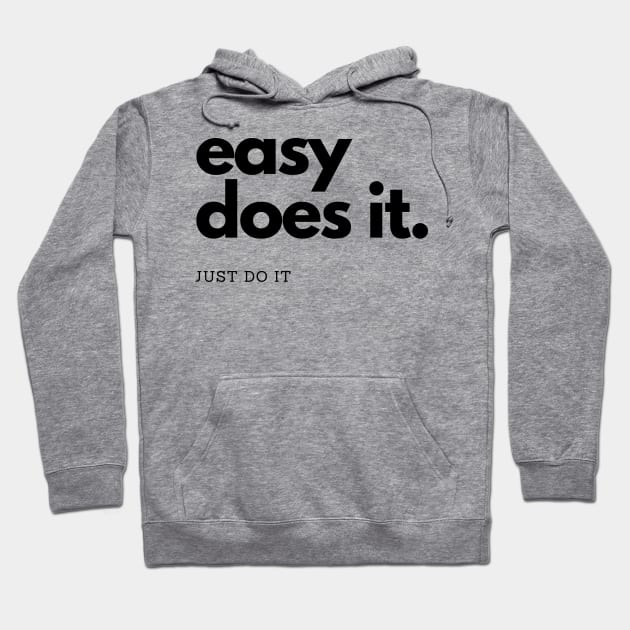 easy does it, just do it Hoodie by Gifts of Recovery